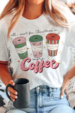 ALL I WANT FOR CHRISTMAS IS COFFEE GRAPHIC TEE