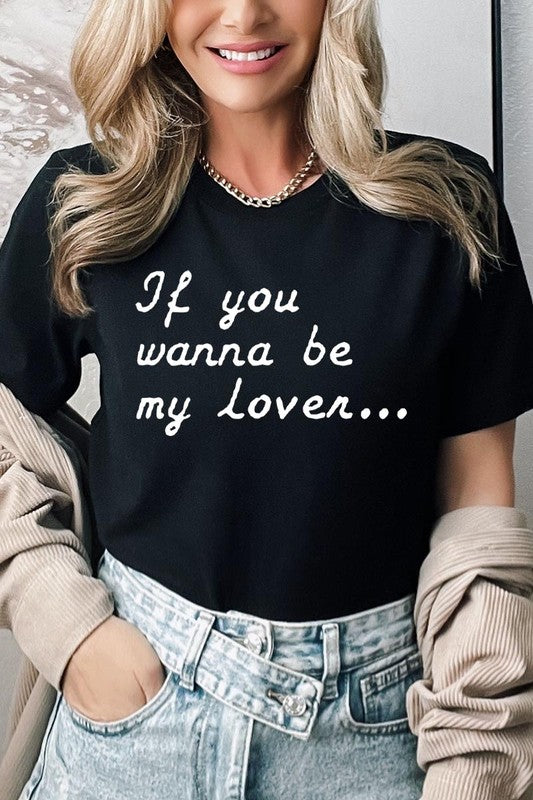 If You Wanna Be My Lover Graphic Tee