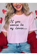 If You Wanna Be My Lover Graphic Tee