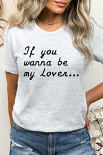 If You Wanna Be My Lover Graphic Tee