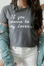 If You Wanna Be My Lover Graphic Tee