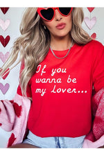 If You Wanna Be My Lover Graphic Tee