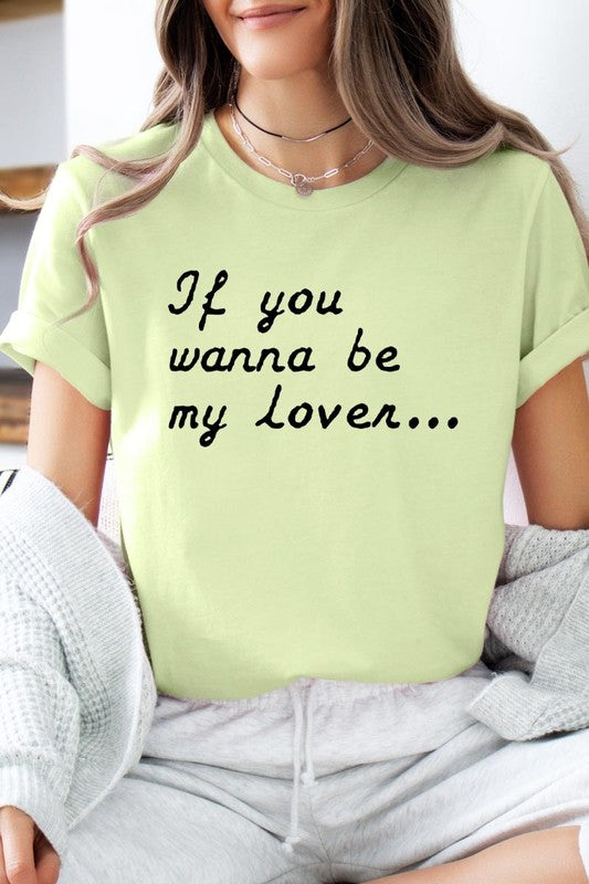 If You Wanna Be My Lover Graphic Tee