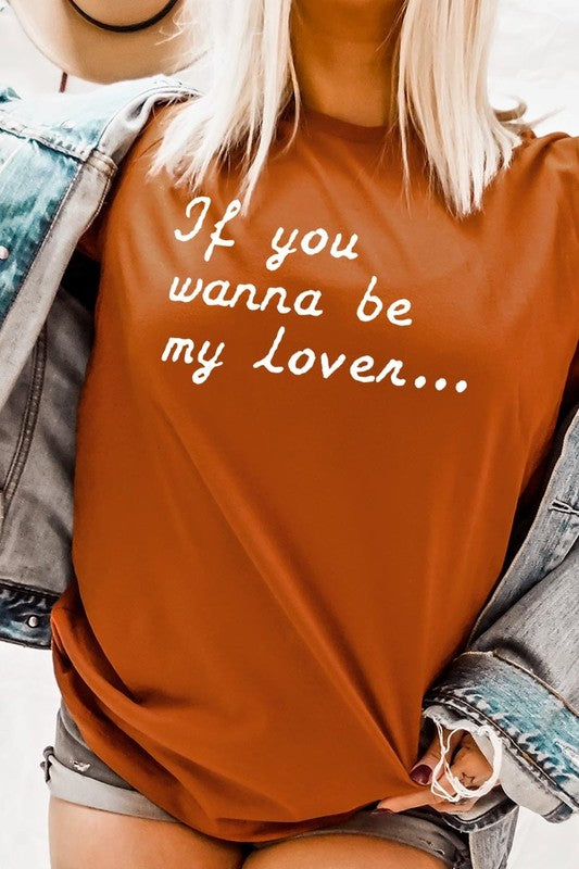 If You Wanna Be My Lover Graphic Tee