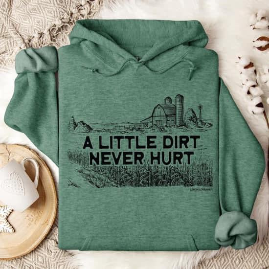 A little dirt never hurt hoodie