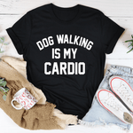 Dog Walking Is My Cardio Tee