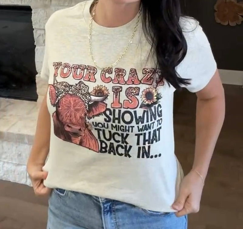 Your Crazy Is Showing Graphic Tee